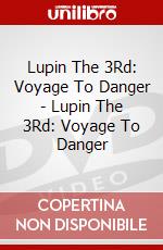 Lupin The 3Rd: Voyage To Danger - Lupin The 3Rd: Voyage To Danger dvd