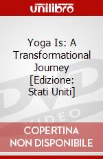 Yoga Is: A Transformational Journey [Edizione: Stati Uniti] dvd