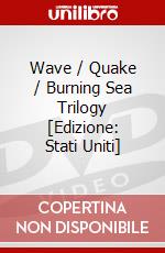 Wave / Quake / Burning Sea Trilogy [Edizione: Stati Uniti] dvd