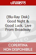 (Blu-Ray Disk) Good Night & Good Luck. Live From Broadway brd