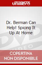 Dr. Berman Can Help! Spicing It Up At Home dvd