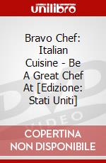 Bravo Chef: Italian Cuisine - Be A Great Chef At [Edizione: Stati Uniti] dvd