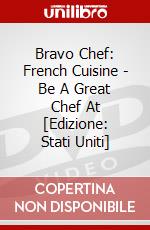 Bravo Chef: French Cuisine - Be A Great Chef At [Edizione: Stati Uniti] dvd
