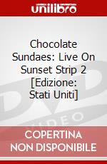 Chocolate Sundaes: Live On Sunset Strip 2 [Edizione: Stati Uniti] dvd
