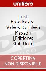 Lost Broadcasts: Videos By Eileen Maxson [Edizione: Stati Uniti] dvd