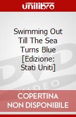 Swimming Out Till The Sea Turns Blue [Edizione: Stati Uniti] dvd