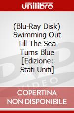 (Blu-Ray Disk) Swimming Out Till The Sea Turns Blue  [Edizione: Stati Uniti] brd