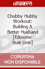 Chubby Hubby Workout: Building A Better Husband [Edizione: Stati Uniti] dvd
