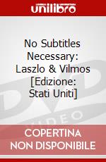 No Subtitles Necessary: Laszlo & Vilmos [Edizione: Stati Uniti] dvd