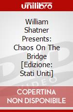 William Shatner Presents: Chaos On The Bridge [Edizione: Stati Uniti] dvd