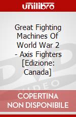 Great Fighting Machines Of World War 2 - Axis Fighters [Edizione: Canada] dvd