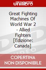 Great Fighting Machines Of World War 2 - Allied Fighters [Edizione: Canada] dvd