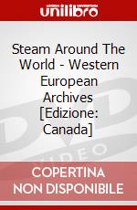 Steam Around The World - Western European Archives [Edizione: Canada] dvd