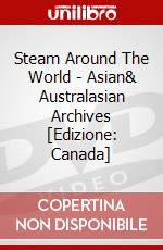 Steam Around The World - Asian& Australasian Archives [Edizione: Canada] dvd