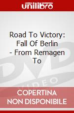 Road To Victory: Fall Of Berlin - From Remagen To dvd