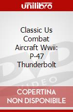 Classic Us Combat Aircraft Wwii: P-47 Thunderbolt dvd