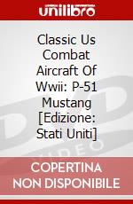 Classic Us Combat Aircraft Of Wwii: P-51 Mustang [Edizione: Stati Uniti] dvd