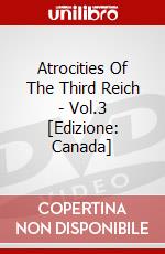 Atrocities Of The Third Reich - Vol.3 [Edizione: Canada] dvd