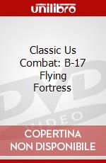 Classic Us Combat: B-17 Flying Fortress dvd
