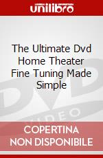 The Ultimate Dvd Home Theater Fine Tuning Made Simple dvd