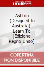 Ashton (Designed In Australia): Learn To [Edizione: Regno Unito] dvd