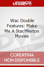 Wac Double Features: Make Me A Star/Merton Movies dvd