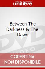Between The Darkness & The Dawn dvd
