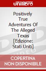 Positively True Adventures Of The Alleged Texas [Edizione: Stati Uniti] dvd
