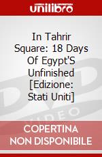 In Tahrir Square: 18 Days Of Egypt'S Unfinished [Edizione: Stati Uniti] dvd