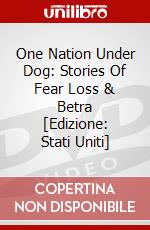 One Nation Under Dog: Stories Of Fear Loss & Betra [Edizione: Stati Uniti] dvd