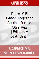 Perro Y El Gato: Together Again - Juntos Otra Vez [Edizione: Stati Uniti] dvd