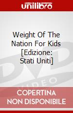Weight Of The Nation For Kids [Edizione: Stati Uniti] dvd