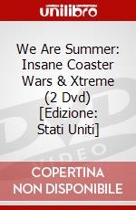 We Are Summer: Insane Coaster Wars & Xtreme (2 Dvd) [Edizione: Stati Uniti] dvd
