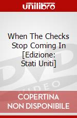 When The Checks Stop Coming In [Edizione: Stati Uniti] dvd
