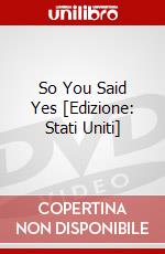 So You Said Yes [Edizione: Stati Uniti] dvd