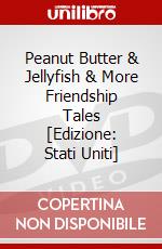 Peanut Butter & Jellyfish & More Friendship Tales [Edizione: Stati Uniti] dvd