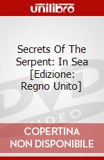 Secrets Of The Serpent: In Sea [Edizione: Regno Unito] dvd