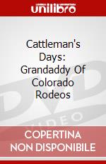 Cattleman's Days: Grandaddy Of Colorado Rodeos dvd