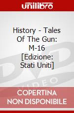 History - Tales Of The Gun: M-16 [Edizione: Stati Uniti] dvd