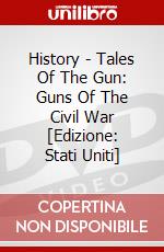 History - Tales Of The Gun: Guns Of The Civil War [Edizione: Stati Uniti] dvd