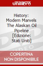 History: Modern Marvels The Alaskan Oil Pipeline [Edizione: Stati Uniti] dvd