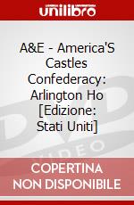 A&E - America'S Castles Confederacy: Arlington Ho [Edizione: Stati Uniti] dvd