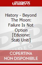 History - Beyond The Moon: Failure Is Not Option [Edizione: Stati Uniti] dvd