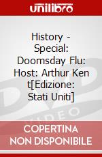 History - Special: Doomsday Flu: Host: Arthur Ken t[Edizione: Stati Uniti] dvd