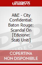 A&E - City Confidential: Baton Rouge: Scandal On [Edizione: Stati Uniti] dvd