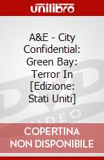 A&E - City Confidential: Green Bay: Terror In [Edizione: Stati Uniti] dvd