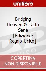 Bridging Heaven & Earth Serie [Edizione: Regno Unito] dvd