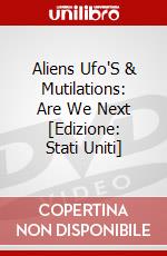 Aliens Ufo'S & Mutilations: Are We Next [Edizione: Stati Uniti] dvd
