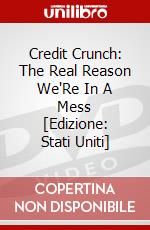 Credit Crunch: The Real Reason We'Re In A Mess [Edizione: Stati Uniti] dvd