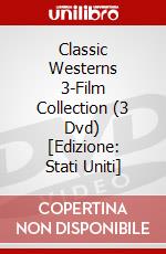 Classic Westerns 3-Film Collection (3 Dvd) [Edizione: Stati Uniti] dvd